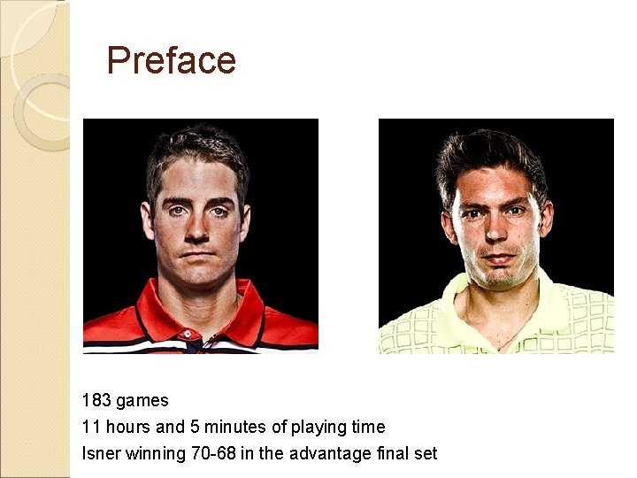 Preface 183 games 11 hours and 5 minutes of playing time Isner winning 70