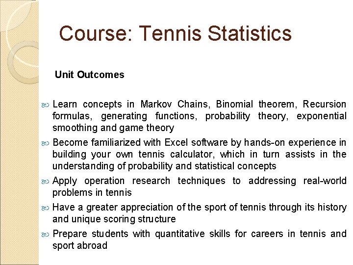 Course: Tennis Statistics Unit Outcomes Learn concepts in Markov Chains, Binomial theorem, Recursion formulas,