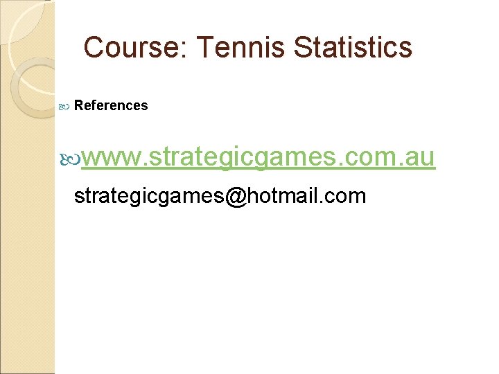 Course: Tennis Statistics References www. strategicgames. com. au strategicgames@hotmail. com 