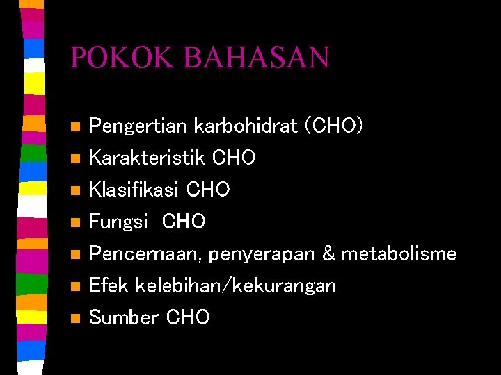 POKOK BAHASAN n n n n Pengertian karbohidrat (CHO) Karakteristik CHO Klasifikasi CHO Fungsi