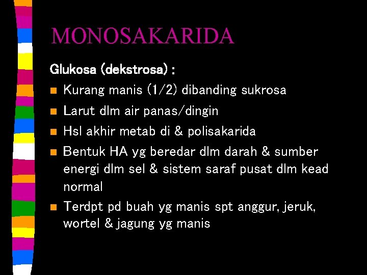 MONOSAKARIDA Glukosa (dekstrosa) : n Kurang manis (1/2) dibanding sukrosa n Larut dlm air