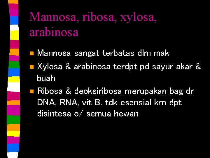 Mannosa, ribosa, xylosa, arabinosa n n n Mannosa sangat terbatas dlm mak Xylosa &