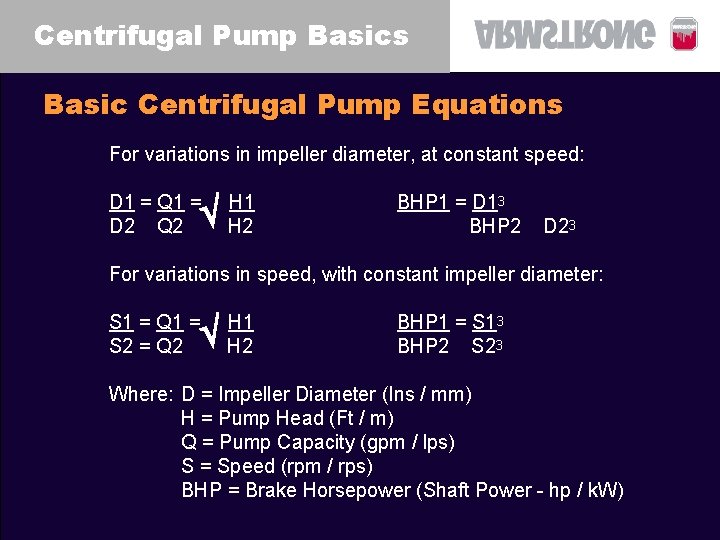 Centrifugal Pump Basics Basic Centrifugal Pump Equations For variations in impeller diameter, at constant Centrifugal Pump Basics Basic Centrifugal Pump Equations For variations in impeller diameter, at constant