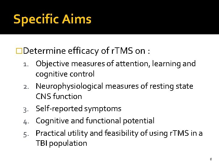 Specific Aims �Determine efficacy of r. TMS on : 1. Objective measures of attention,