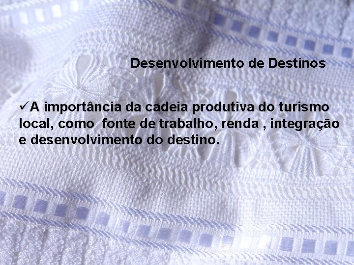 Desenvolvimento de Destinos üA importância da cadeia produtiva do turismo local, como fonte de