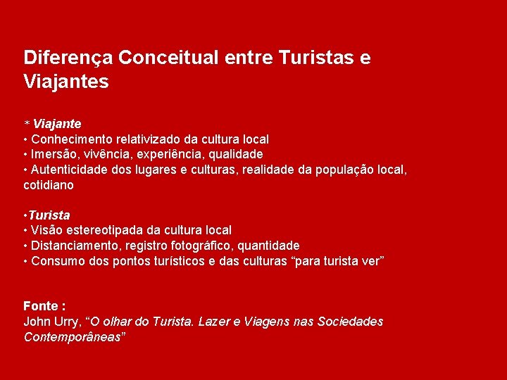Diferença Conceitual entre Turistas e Viajantes * Viajante • Conhecimento relativizado da cultura local