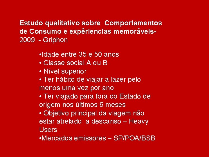 Estudo qualitativo sobre Comportamentos de Consumo e expêriencias memoráveis 2009 - Griphon • Idade