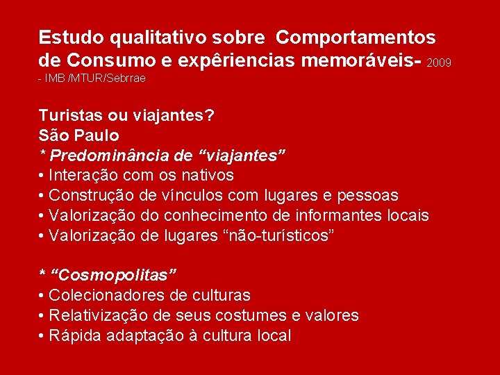 Estudo qualitativo sobre Comportamentos de Consumo e expêriencias memoráveis- 2009 - IMB /MTUR/Sebrrae Turistas