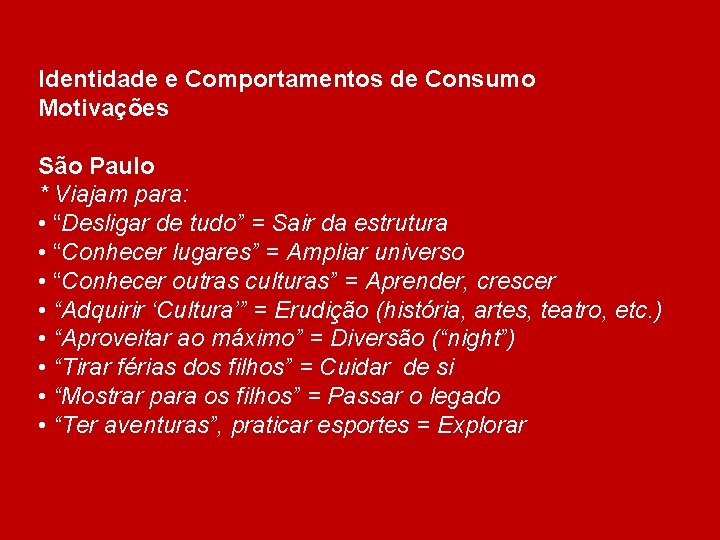 Identidade e Comportamentos de Consumo Motivações São Paulo * Viajam para: • “Desligar de