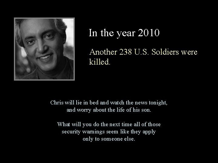 In the year 2010 Another 238 U. S. Soldiers were killed. Chris will lie