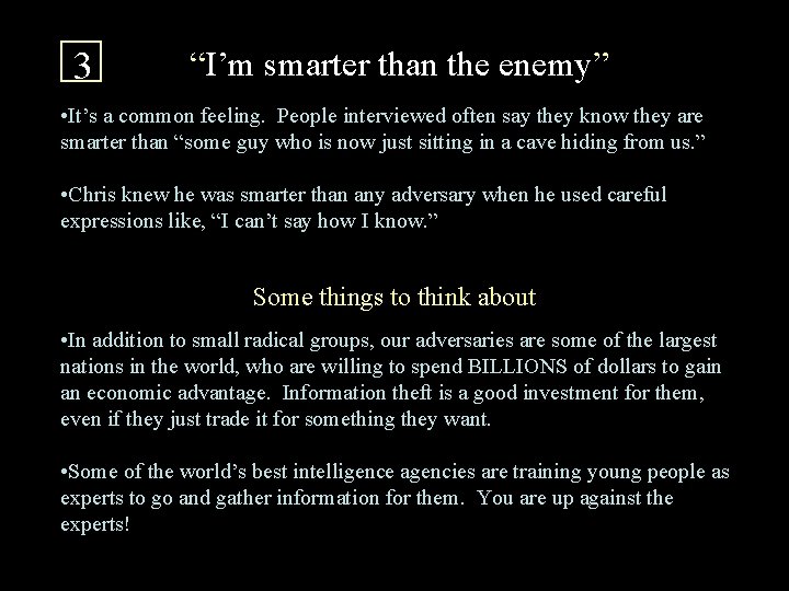 3 “I’m smarter than the enemy” • It’s a common feeling. People interviewed often