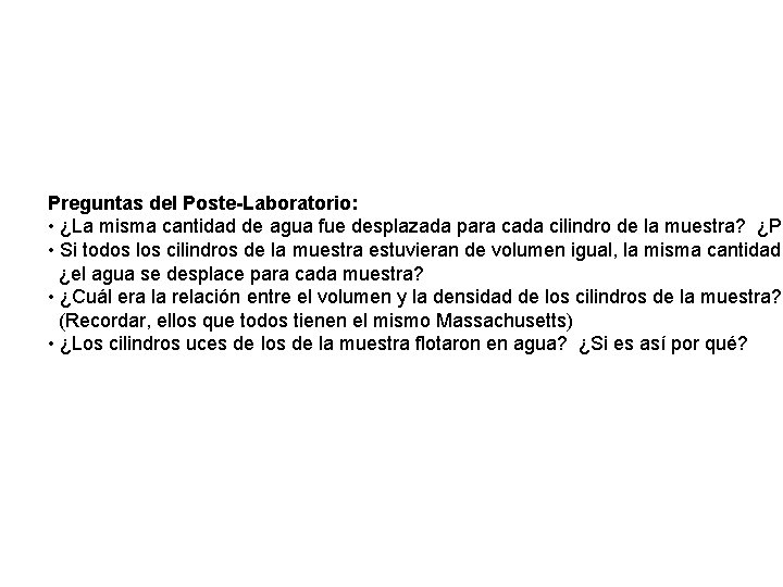 Preguntas del Poste-Laboratorio: • ¿La misma cantidad de agua fue desplazada para cada cilindro