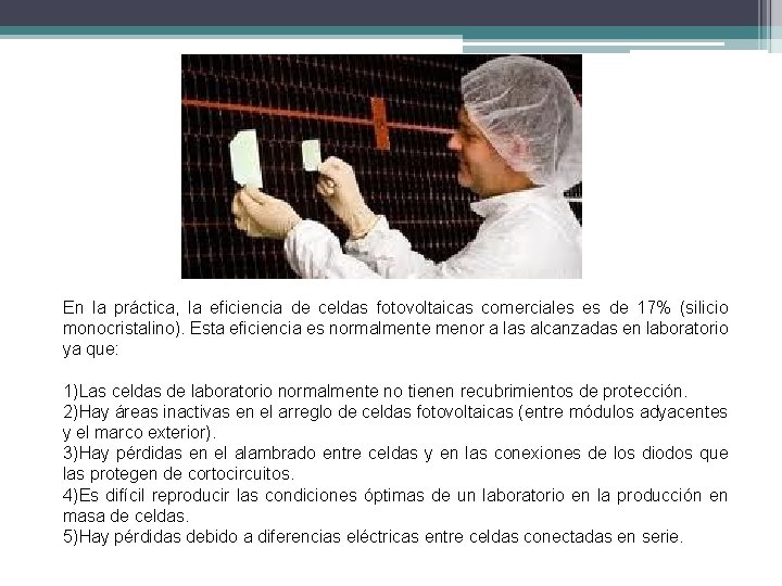 En la práctica, la eficiencia de celdas fotovoltaicas comerciales es de 17% (silicio monocristalino).