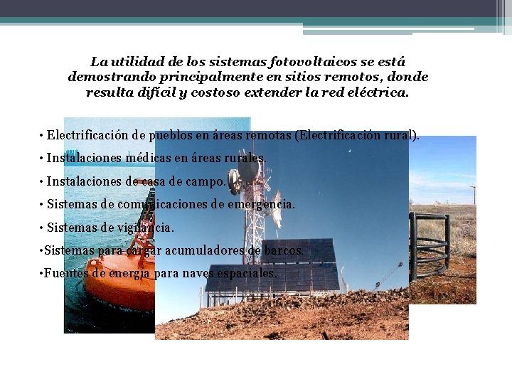 La utilidad de los sistemas fotovoltaicos se está demostrando principalmente en sitios remotos, donde