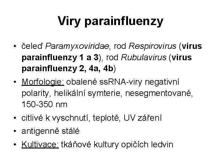 Viry parainfluenzy • čeleď Paramyxoviridae, rod Respirovirus (virus parainfluenzy 1 a 3), rod Rubulavirus