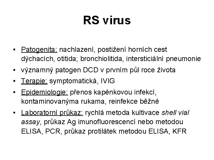 RS virus • Patogenita: nachlazení, postižení horních cest dýchacích, otitida; bronchiolitida, intersticiální pneumonie •