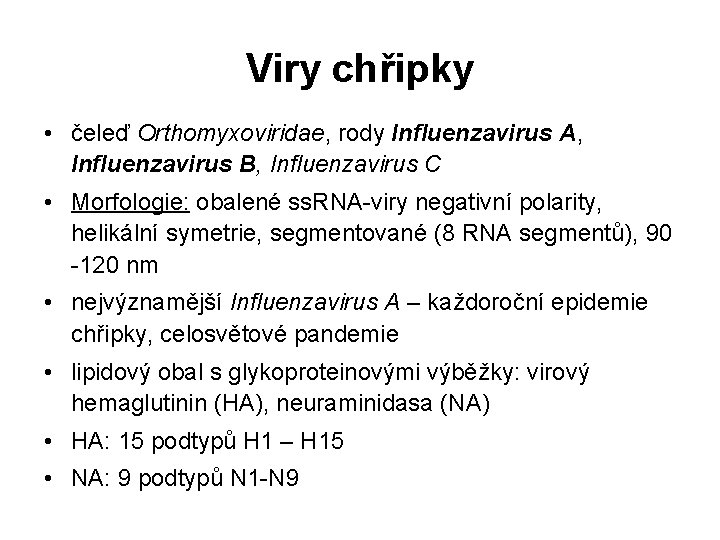 Viry chřipky • čeleď Orthomyxoviridae, rody Influenzavirus A, Influenzavirus B, Influenzavirus C • Morfologie: