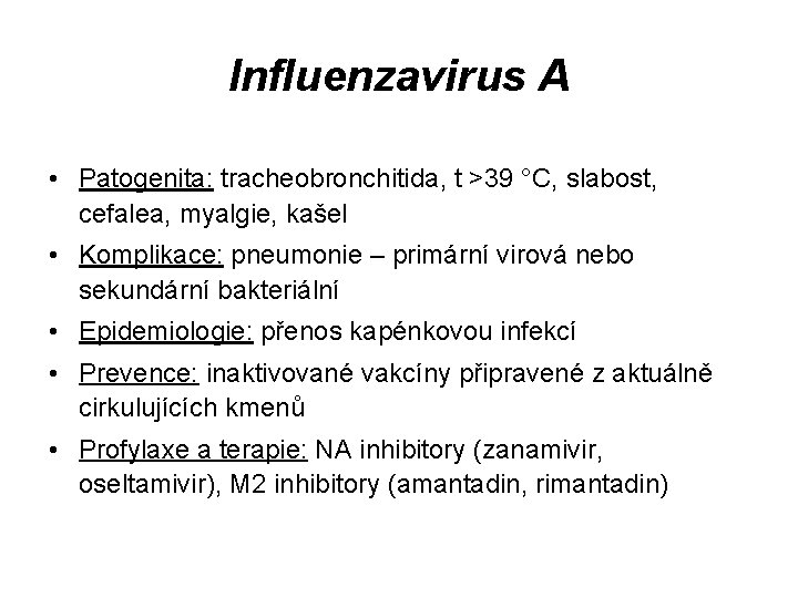 Influenzavirus A • Patogenita: tracheobronchitida, t >39 °C, slabost, cefalea, myalgie, kašel • Komplikace: