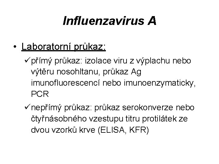 Influenzavirus A • Laboratorní průkaz: üpřímý průkaz: izolace viru z výplachu nebo výtěru nosohltanu,