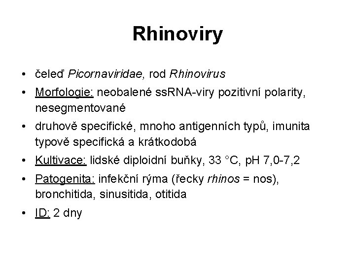 Rhinoviry • čeleď Picornaviridae, rod Rhinovirus • Morfologie: neobalené ss. RNA-viry pozitivní polarity, nesegmentované