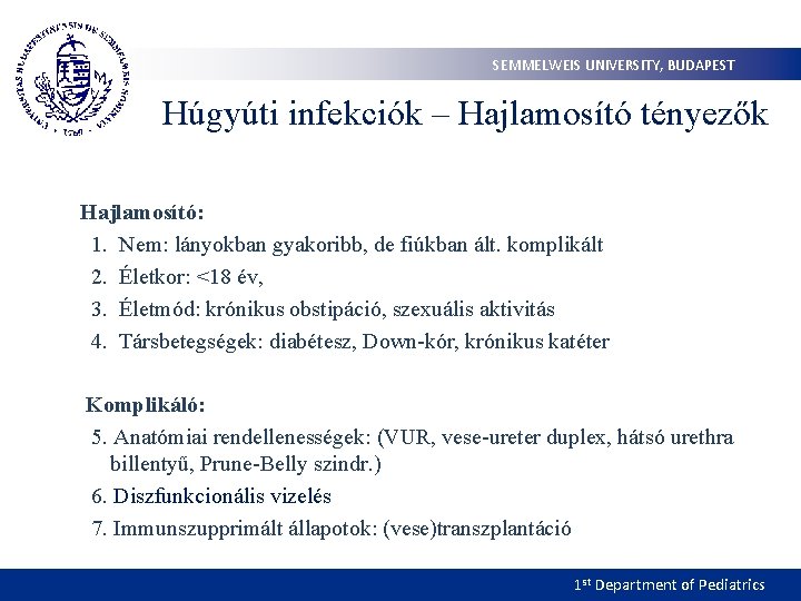 SEMMELWEIS UNIVERSITY, BUDAPEST Húgyúti infekciók – Hajlamosító tényezők Hajlamosító: 1. Nem: lányokban gyakoribb, de