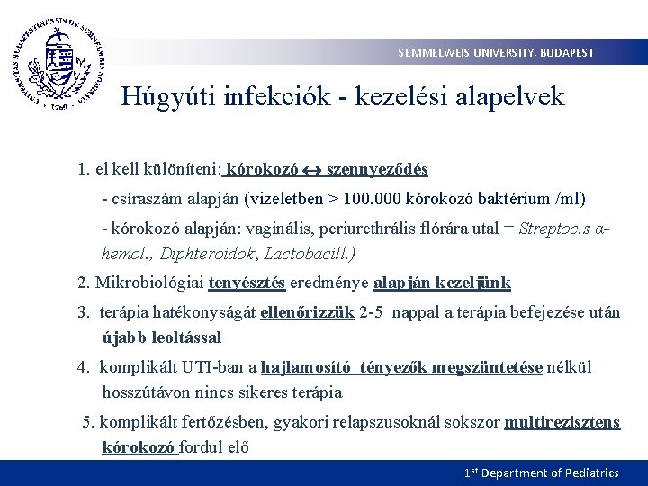 SEMMELWEIS UNIVERSITY, BUDAPEST Húgyúti infekciók - kezelési alapelvek 1. el kell különíteni: kórokozó szennyeződés
