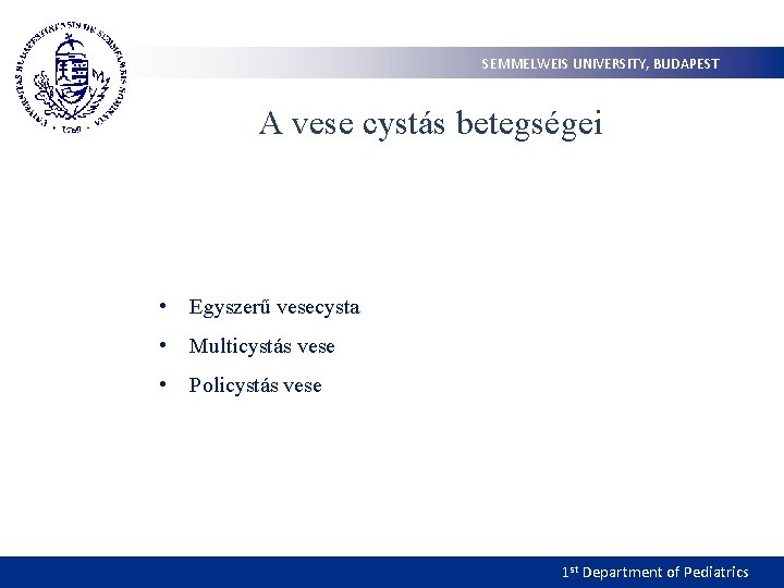 SEMMELWEIS UNIVERSITY, BUDAPEST A vese cystás betegségei • Egyszerű vesecysta • Multicystás vese •