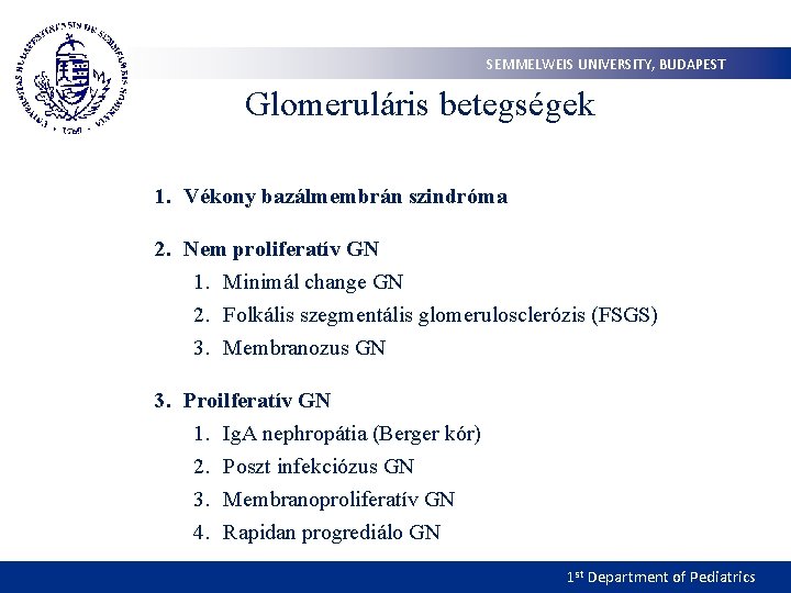 SEMMELWEIS UNIVERSITY, BUDAPEST Glomeruláris betegségek 1. Vékony bazálmembrán szindróma 2. Nem proliferatív GN 1.