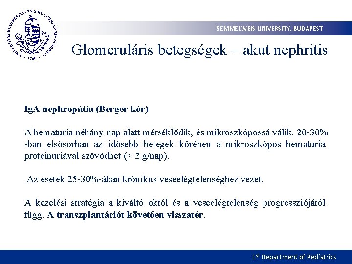 SEMMELWEIS UNIVERSITY, BUDAPEST Glomeruláris betegségek – akut nephritis Ig. A nephropátia (Berger kór) A