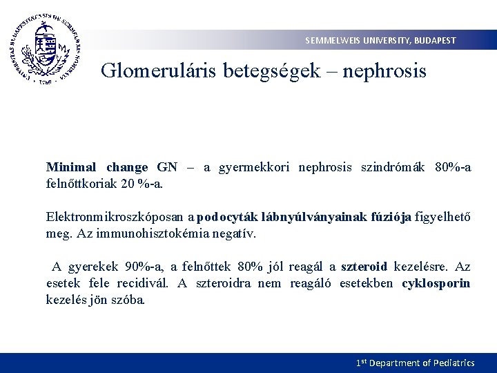 SEMMELWEIS UNIVERSITY, BUDAPEST Glomeruláris betegségek – nephrosis Minimal change GN – a gyermekkori nephrosis