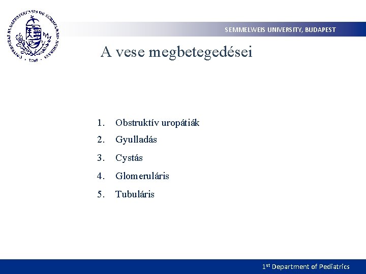 SEMMELWEIS UNIVERSITY, BUDAPEST A vese megbetegedései 1. Obstruktív uropátiák 2. Gyulladás 3. Cystás 4.