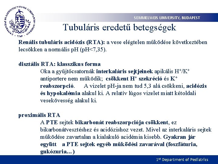 SEMMELWEIS UNIVERSITY, BUDAPEST Tubuláris eredetű betegségek Renális tubuláris acidózis (RTA): a vese elégtelen működése