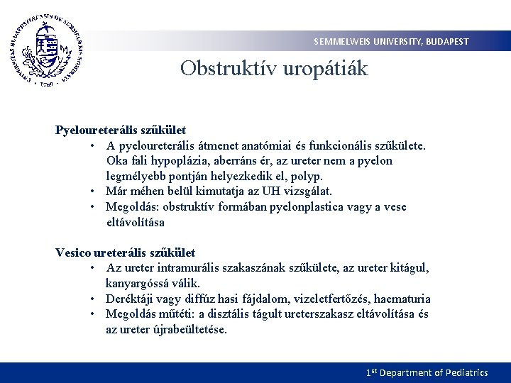 SEMMELWEIS UNIVERSITY, BUDAPEST Obstruktív uropátiák Pyeloureterális szűkület • A pyeloureterális átmenet anatómiai és funkcionális