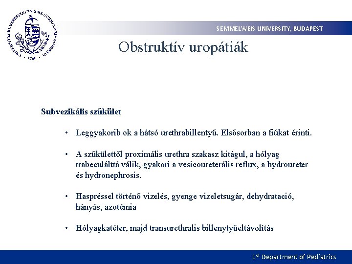 SEMMELWEIS UNIVERSITY, BUDAPEST Obstruktív uropátiák Subvezikális szűkület • Leggyakorib ok a hátsó urethrabillentyű. Elsősorban