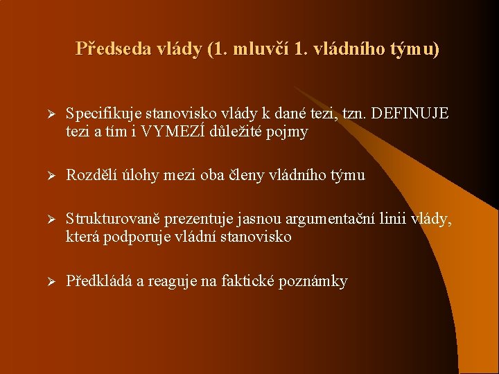 Předseda vlády (1. mluvčí 1. vládního týmu) Ø Specifikuje stanovisko vlády k dané tezi,