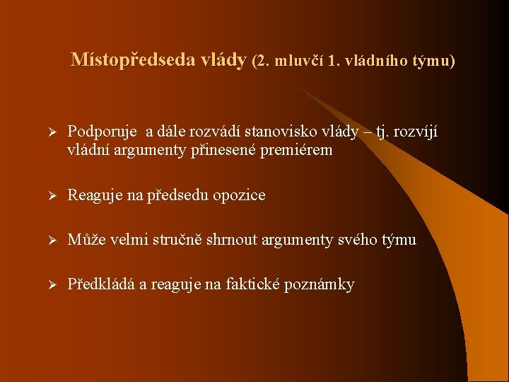 Místopředseda vlády (2. mluvčí 1. vládního týmu) Ø Podporuje a dále rozvádí stanovisko vlády