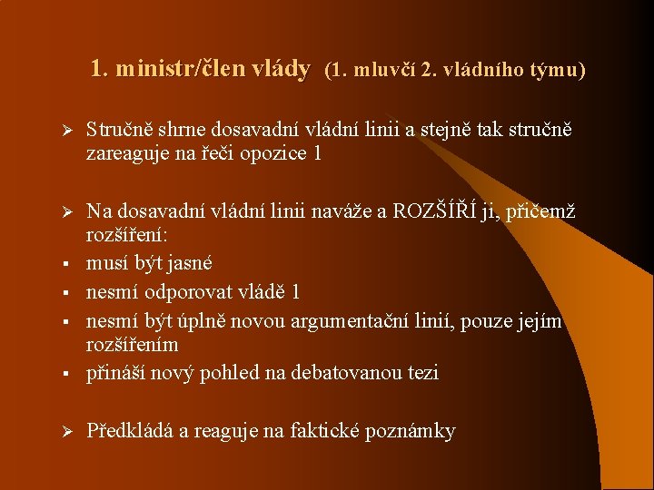 1. ministr/člen vlády (1. mluvčí 2. vládního týmu) Ø Stručně shrne dosavadní vládní linii