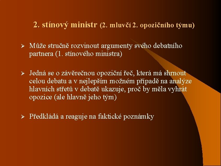 2. stínový ministr (2. mluvčí 2. opozičního týmu) Ø Může stručně rozvinout argumenty svého