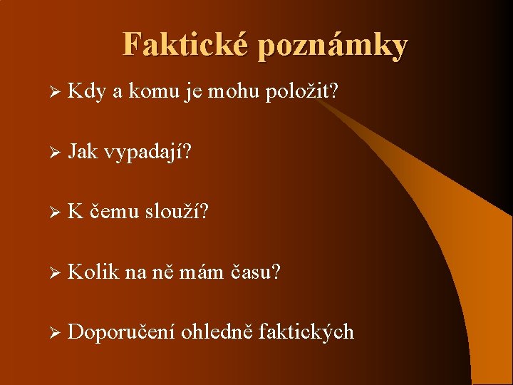 Faktické poznámky Ø Kdy a komu je mohu položit? Ø Jak vypadají? Ø K