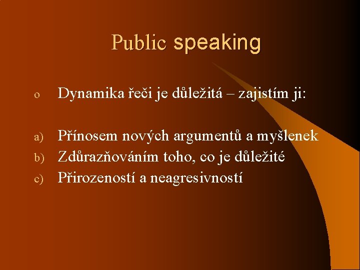 Public speaking o Dynamika řeči je důležitá – zajistím ji: a) Přínosem nových argumentů