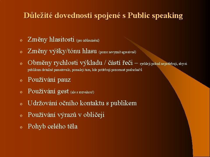 Důležité dovednosti spojené s Public speaking o Změny hlasitosti (pro zdůraznění) o Změny výšky/tónu