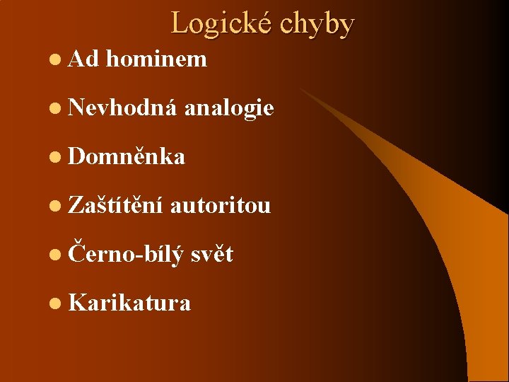 Logické chyby l Ad hominem l Nevhodná analogie l Domněnka l Zaštítění autoritou l