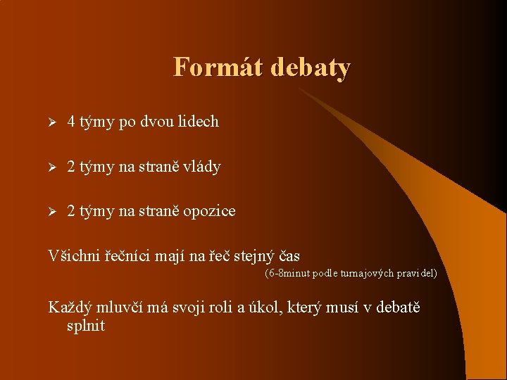 Formát debaty Ø 4 týmy po dvou lidech Ø 2 týmy na straně vlády