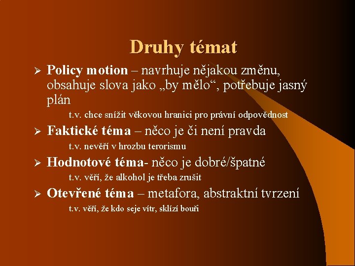 Druhy témat Ø Policy motion – navrhuje nějakou změnu, obsahuje slova jako „by mělo“,