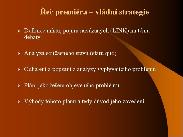 Řeč premiéra – vládní strategie Ø Definice místa, pojmů navázaných (LINK) na téma debaty