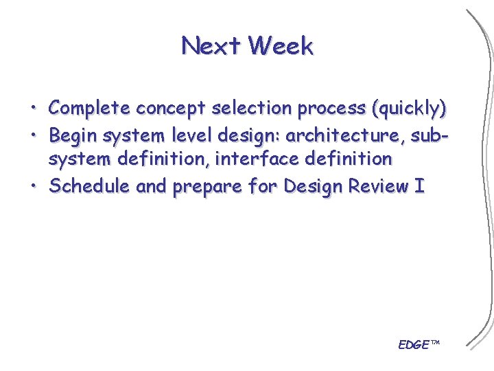 Next Week • Complete concept selection process (quickly) • Begin system level design: architecture,