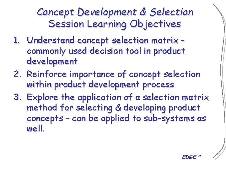 Concept Development & Selection Session Learning Objectives 1. Understand concept selection matrix commonly used