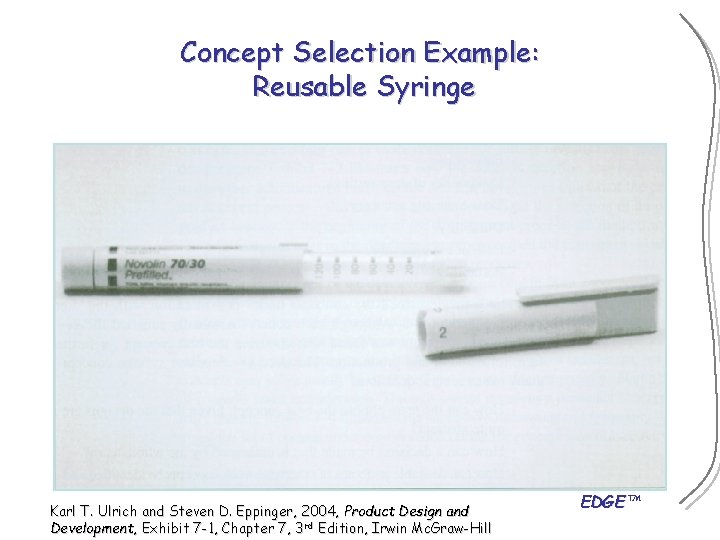 Concept Selection Example: Reusable Syringe Karl T. Ulrich and Steven D. Eppinger, 2004, Product