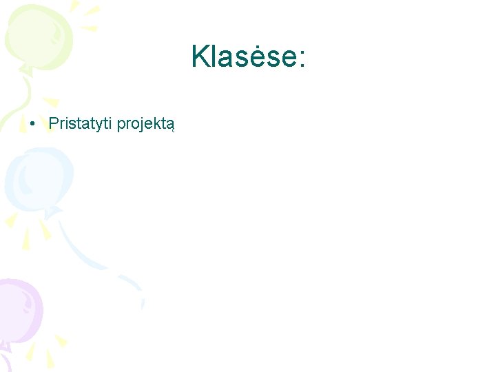 Klasėse: • Pristatyti projektą 