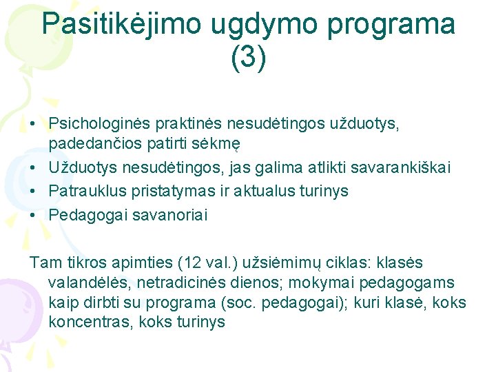 Pasitikėjimo ugdymo programa (3) • Psichologinės praktinės nesudėtingos užduotys, padedančios patirti sėkmę • Užduotys